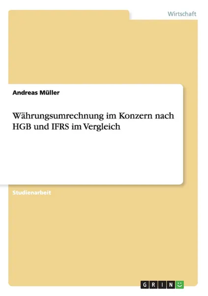 Обложка книги Wahrungsumrechnung im Konzern nach HGB und IFRS im Vergleich, Andreas Müller