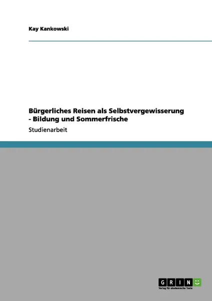 Обложка книги Burgerliches Reisen ALS Selbstvergewisserung - Bildung Und Sommerfrische, Kay Kankowski