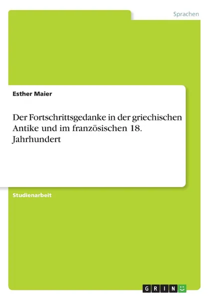 Обложка книги Der Fortschrittsgedanke in der griechischen Antike und im franzosischen 18. Jahrhundert, Esther Maier