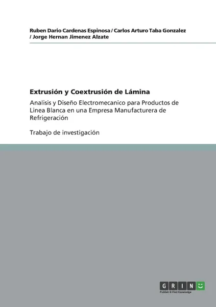 Обложка книги Extrusion y Coextrusion de Lamina, Ruben Dario Cardenas Espinosa, Carlos Arturo Taba Gonzalez, Jorge Hernan Jimenez Alzate