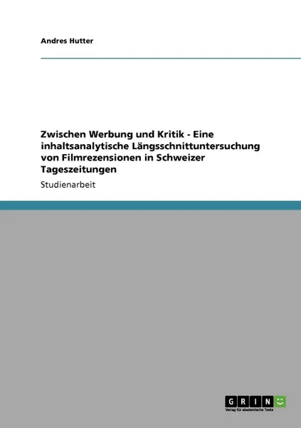 Обложка книги Zwischen Werbung und Kritik  -  Eine inhaltsanalytische Langsschnittuntersuchung von Filmrezensionen in Schweizer Tageszeitungen, Andres Hutter