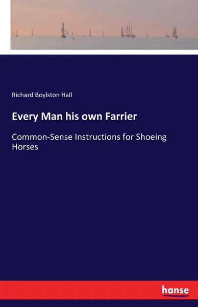 Обложка книги Every Man his own Farrier, Richard Boylston Hall