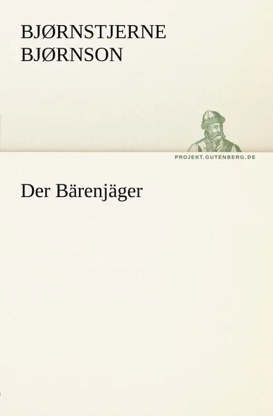Обложка книги Der Barenjager, Bj Rnstjerne Bj Rnson, Bjornstjerne Bjornson