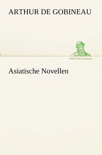 Обложка книги Asiatische Novellen, Arthur De Gobineau