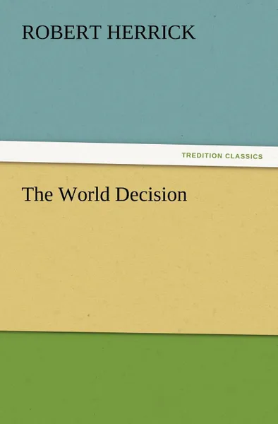 Обложка книги The World Decision, Robert Herrick