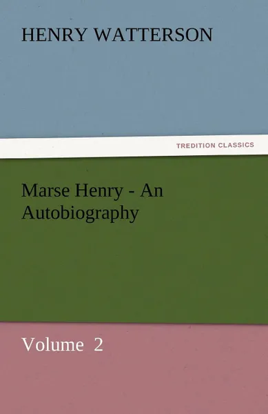 Обложка книги Marse Henry - An Autobiography, Henry Watterson