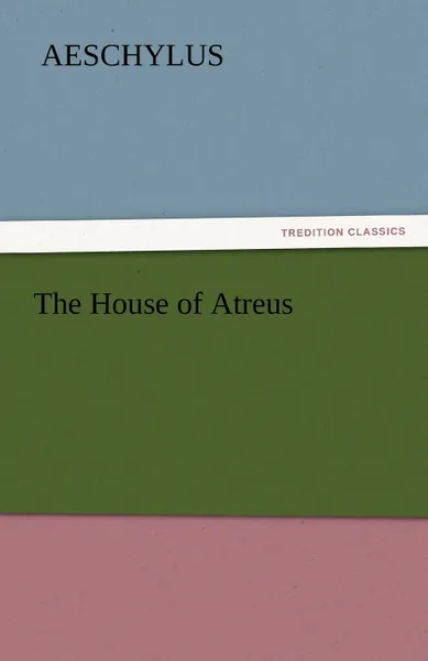 Обложка книги The House of Atreus, Aeschylus