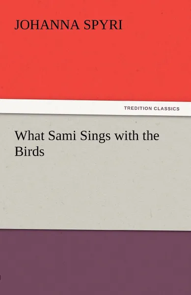 Обложка книги What Sami Sings with the Birds, Johanna Spyri