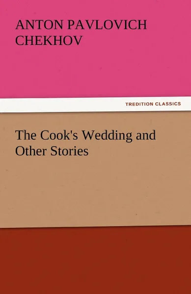 Обложка книги The Cook.s Wedding and Other Stories, Anton Pavlovich Chekhov