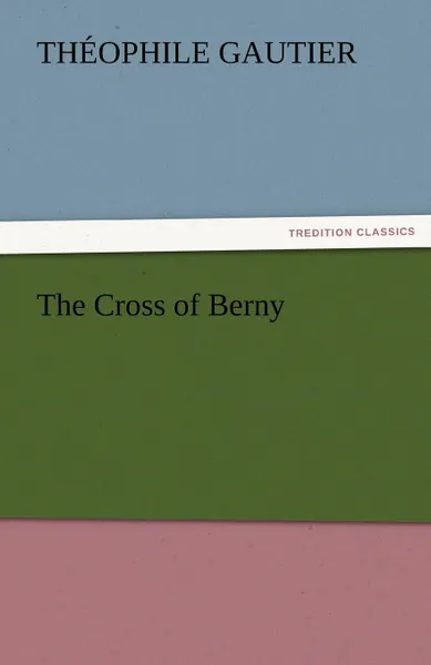 Обложка книги The Cross of Berny, Theophile Gautier