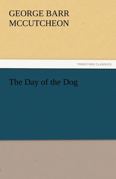 Обложка книги The Day of the Dog, George Barr McCutcheon