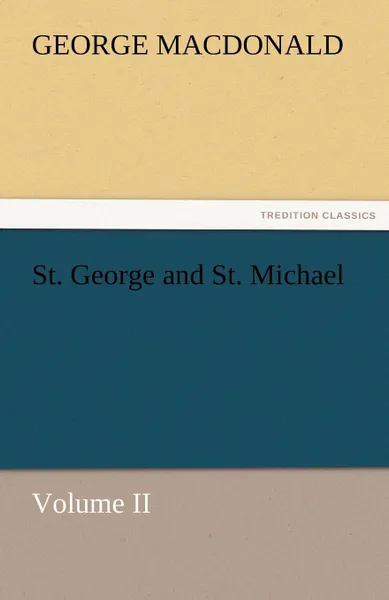 Обложка книги St. George and St. Michael Volume II, MacDonald George