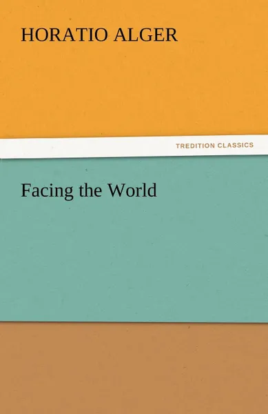 Обложка книги Facing the World, Horatio Jr. Alger