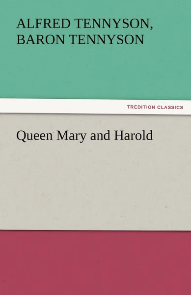 Обложка книги Queen Mary and Harold, Alfred Tennyson Baron Tennyson