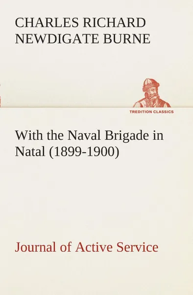 Обложка книги With the Naval Brigade in Natal (1899-1900) Journal of Active Service, Charles Richard Newdigate Burne