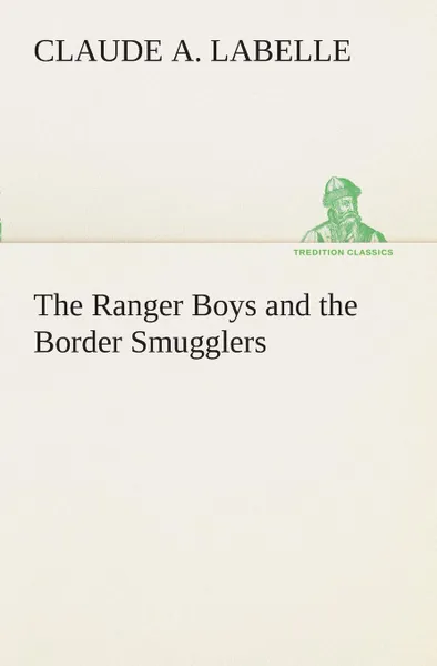 Обложка книги The Ranger Boys and the Border Smugglers, Claude A. Labelle