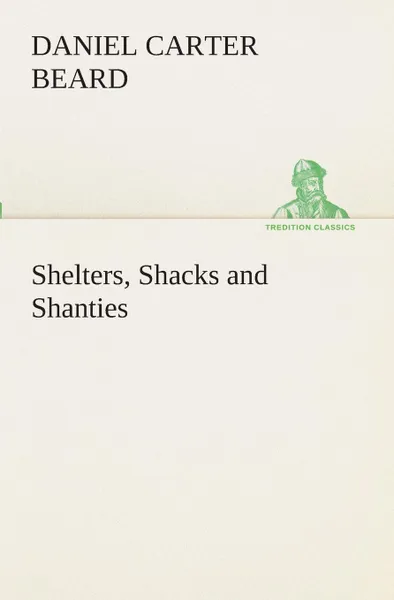 Обложка книги Shelters, Shacks and Shanties, Daniel Carter Beard