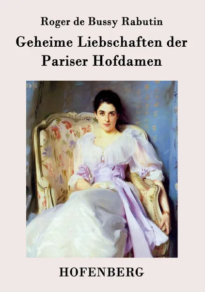 Обложка книги Geheime Liebschaften der  Pariser Hofdamen, Roger de Bussy Rabutin