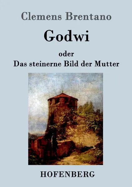 Обложка книги Godwi oder Das steinerne Bild der Mutter, Clemens Brentano