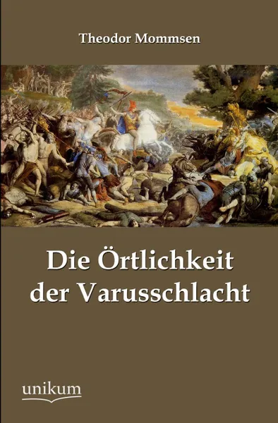 Обложка книги Die Ortlichkeit Der Varusschlacht, Theodor Mommsen