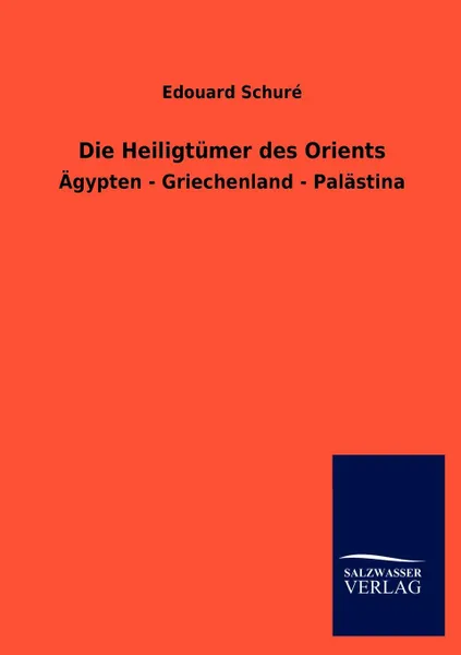 Обложка книги Die Heiligtumer des Orients, Edouard Schuré