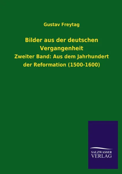 Обложка книги Bilder Aus Der Deutschen Vergangenheit, Gustav Freytag