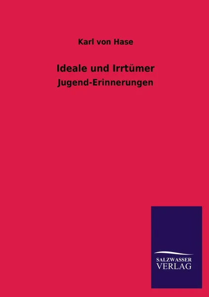 Обложка книги Ideale Und Irrtumer, Karl Von Hase