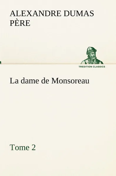 Обложка книги La dame de Monsoreau - Tome 2., Alexandre Dumas père