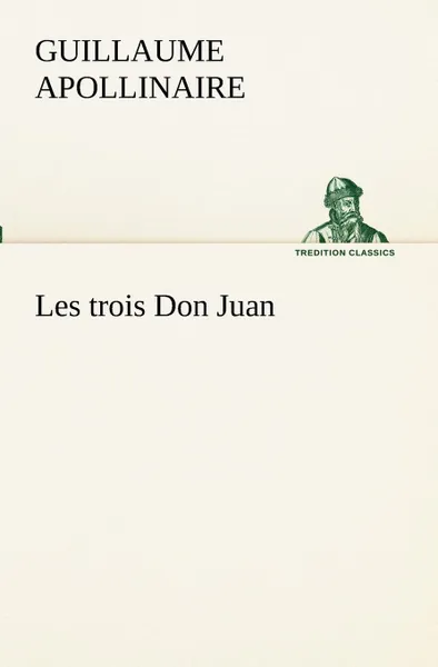 Обложка книги Les trois Don Juan, Guillaume Apollinaire