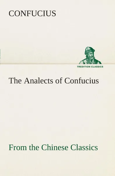 Обложка книги The Analects of Confucius (from the Chinese Classics), Confucius