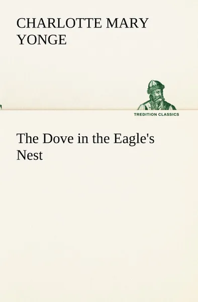 Обложка книги The Dove in the Eagle.s Nest, Charlotte Mary Yonge