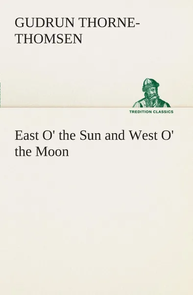 Обложка книги East O. the Sun and West O. the Moon, Gudrun Thorne-Thomsen