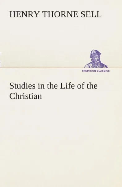 Обложка книги Studies in the Life of the Christian, Henry T. (Henry Thorne) Sell