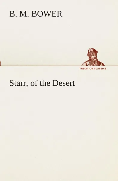 Обложка книги Starr, of the Desert, B. M. Bower