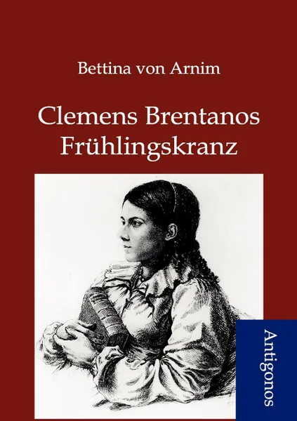 Обложка книги Clemens Brentanos Fruhlingskranz, Bettina von Arnim