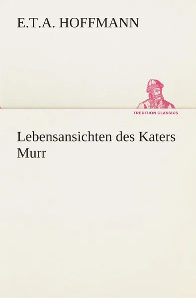 Обложка книги Lebensansichten des Katers Murr, E.T.A. Hoffmann