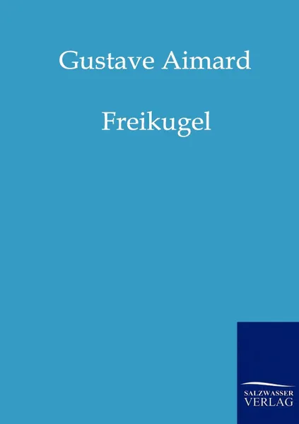 Обложка книги Freikugel, Gustave Aimard