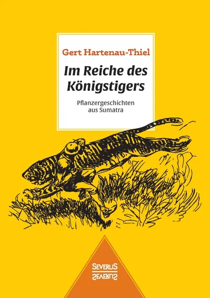 Обложка книги Im Reiche des Konigstigers. Pflanzergeschichten aus Sumatra, Gert Hartenau-Thiel