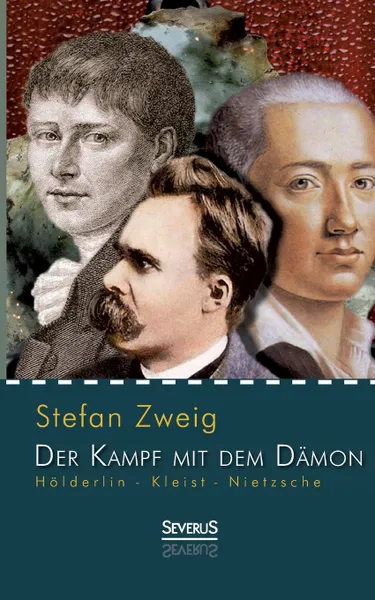 Обложка книги Holderlin - Kleist - Nietzsche. Der Kampf Mit Dem Damon, Stefan Zweig