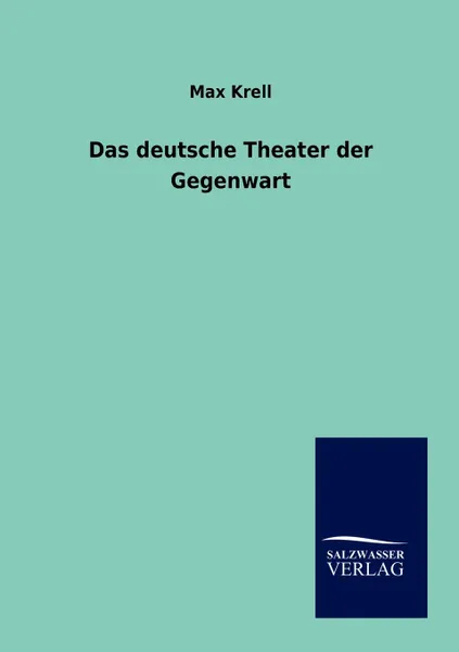 Обложка книги Das Deutsche Theater Der Gegenwart, Max Krell