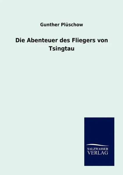 Обложка книги Die Abenteuer des Fliegers von Tsingtau, Gunther Plüschow
