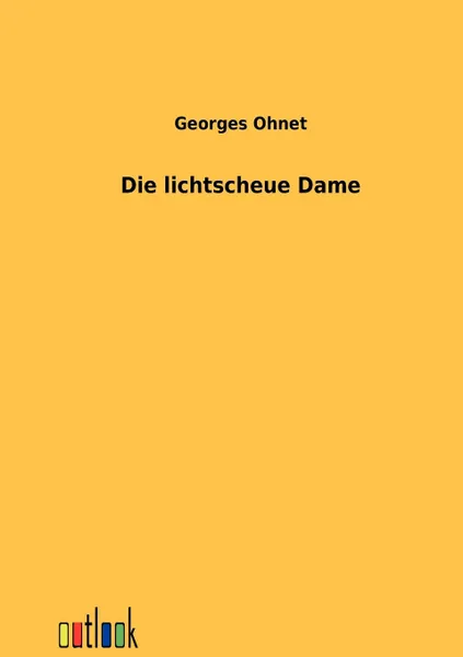 Обложка книги Die lichtscheue Dame, Georges Ohnet