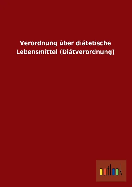 Обложка книги Verordnung Uber Diatetische Lebensmittel (Diatverordnung), Ohne Autor