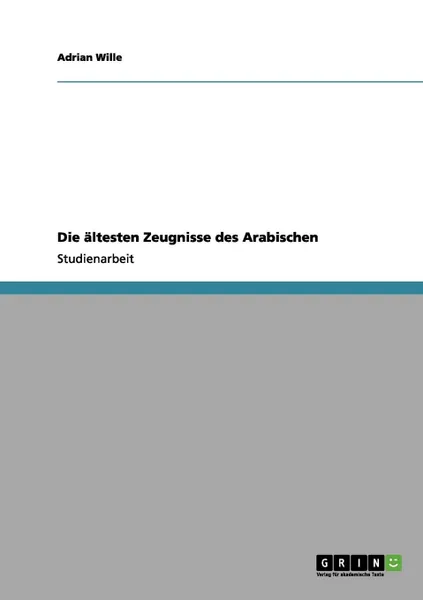 Обложка книги Die Altesten Zeugnisse Des Arabischen, Adrian Wille