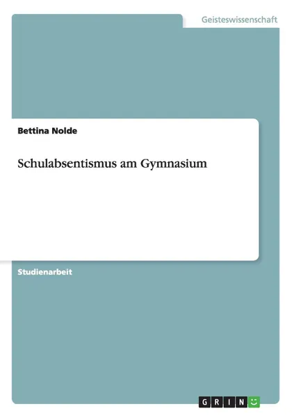 Обложка книги Schulabsentismus am Gymnasium, Bettina Nolde