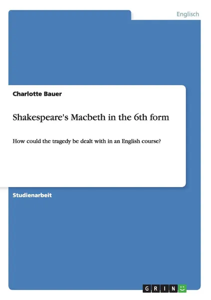 Обложка книги Shakespeare.s Macbeth in the 6th form, Charlotte Bauer