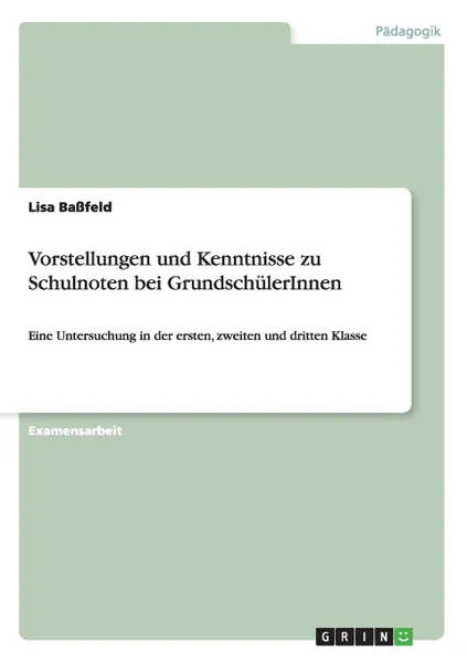 Обложка книги Vorstellungen und Kenntnisse zu Schulnoten  bei GrundschulerInnen, Lisa Baßfeld