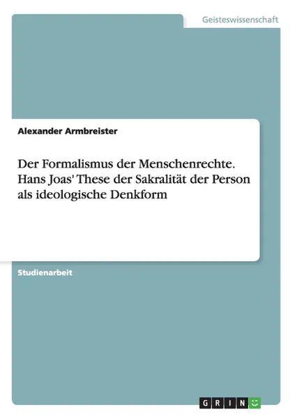 Обложка книги Der Formalismus der Menschenrechte. Hans Joas. These der Sakralitat der Person als ideologische Denkform, Peter Müller