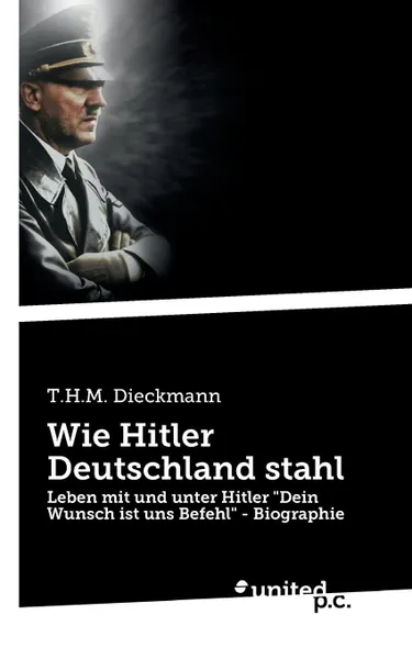 Обложка книги Wie Hitler Deutschland stahl, T.H.M. Dieckmann