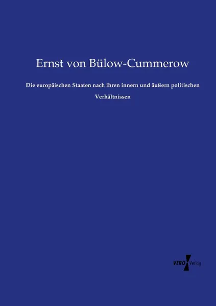 Обложка книги Die europaischen Staaten nach ihren innern und aussern politischen Verhaltnissen, Ernst von Bülow-Cummerow